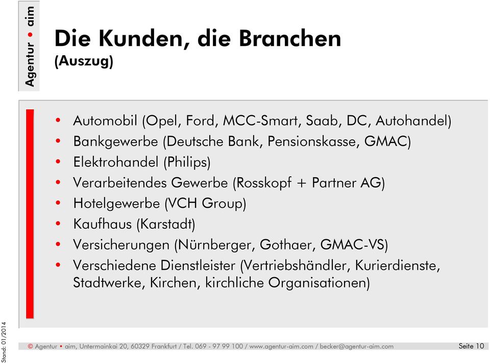 AG) Hotelgewerbe (VCH Group) Kaufhaus (Karstadt) Versicherungen (Nürnberger, Gothaer, GMAC-VS)