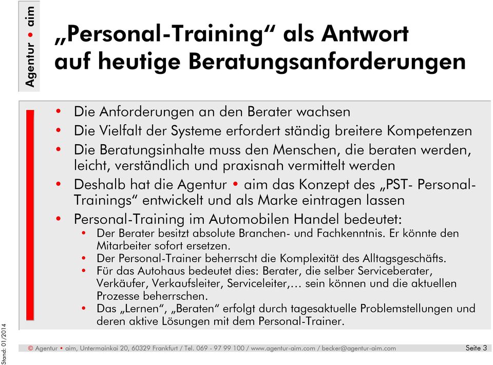 Personal-Training im Automobilen Handel bedeutet: Der Berater besitzt absolute Branchen- und Fachkenntnis. Er könnte den Mitarbeiter sofort ersetzen.