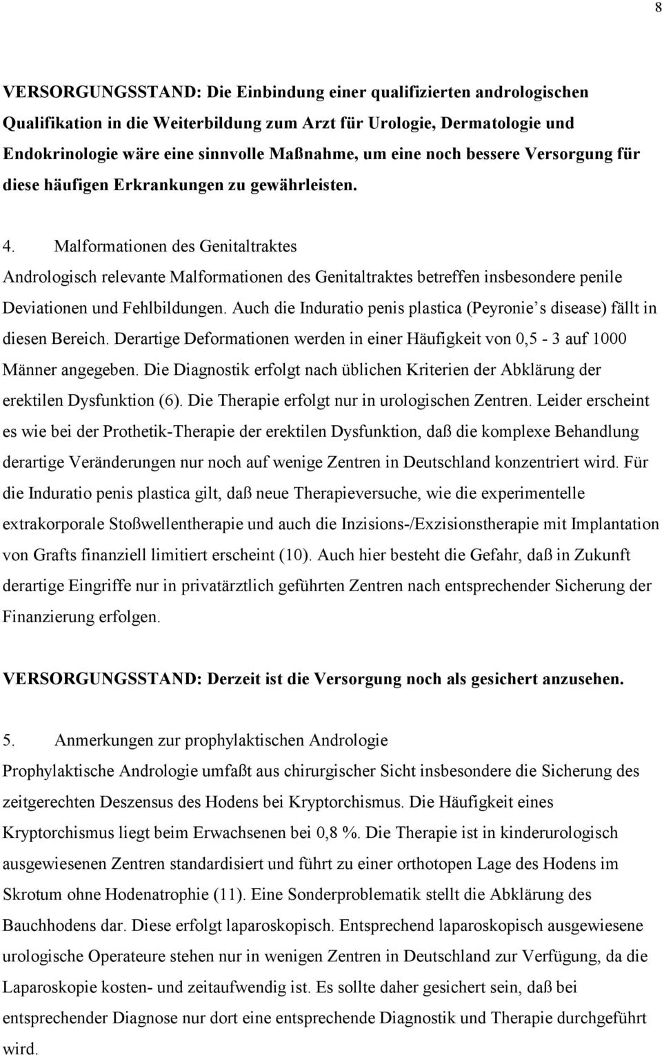 Malformationen des Genitaltraktes Andrologisch relevante Malformationen des Genitaltraktes betreffen insbesondere penile Deviationen und Fehlbildungen.