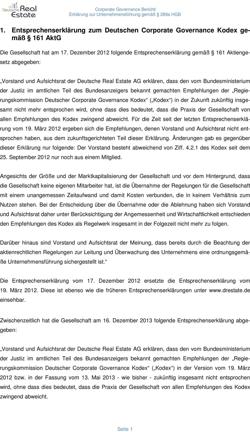 Teil des Bundesanzeigers bekannt gemachten Empfehlungen der Regierungskommission Deutscher Corporate Governance Kodex ( Kodex ) in der Zukunft zukünftig insgesamt nicht mehr entsprochen wird, ohne