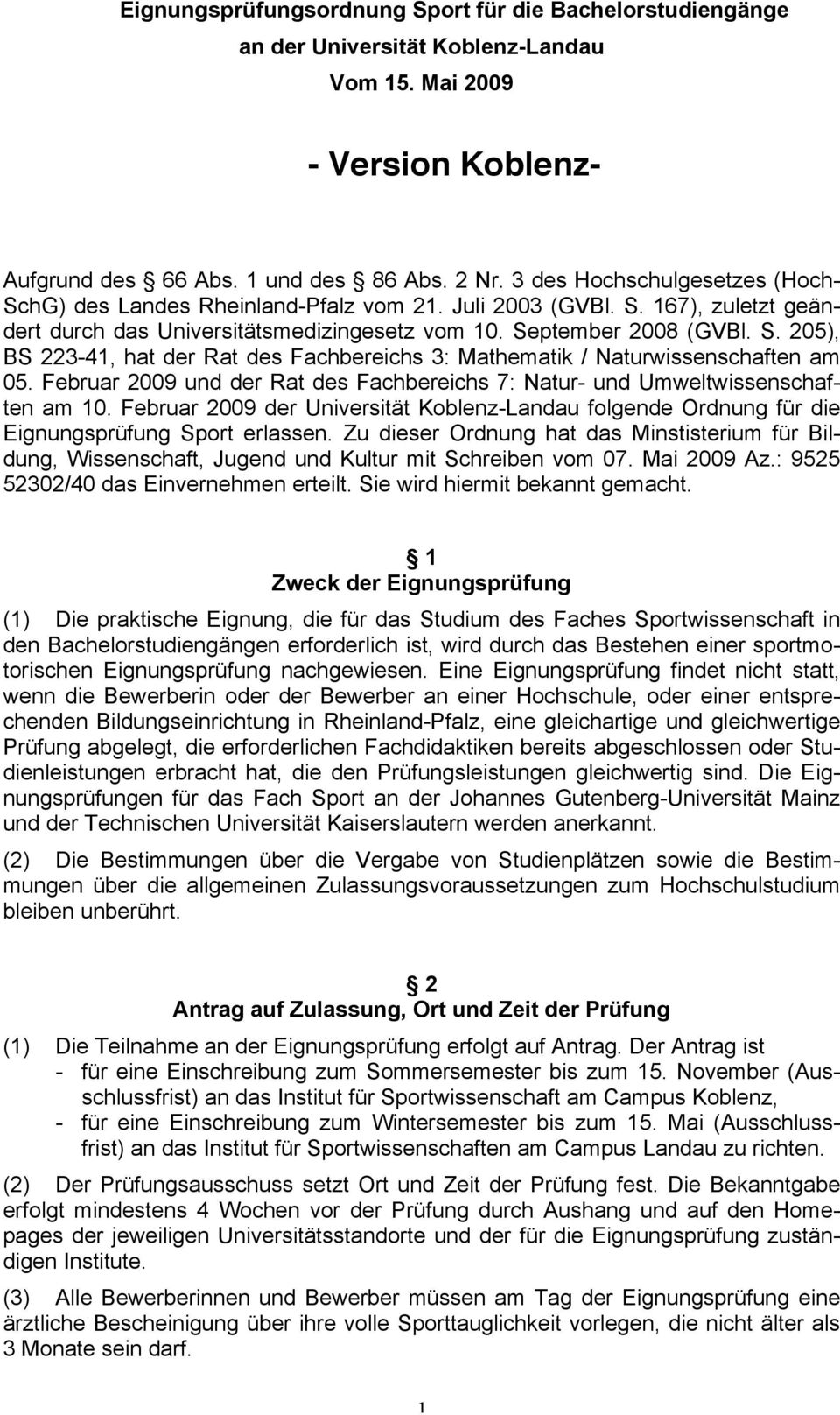 Februar 2009 und der Rat des Fachbereichs 7: Natur- und Umweltwissenschaften am 10. Februar 2009 der Universität Koblenz-Landau folgende Ordnung für die Eignungsprüfung Sport erlassen.