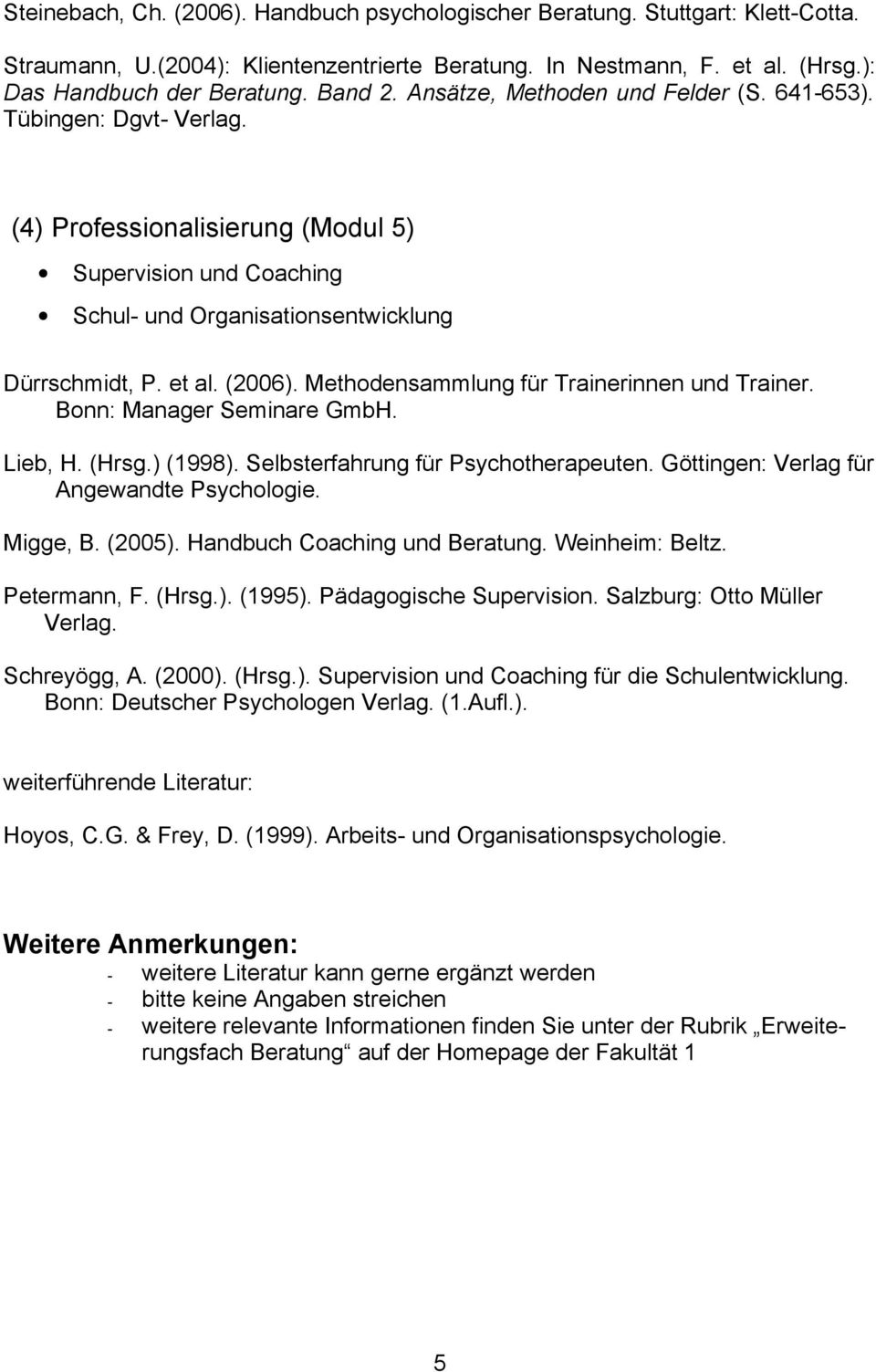 Methodensammlung für Trainerinnen und Trainer. Bonn: Manager Seminare GmbH. Lieb, H. (Hrsg.) (1998). Selbsterfahrung für Psychotherapeuten. Göttingen: Verlag für Angewandte Psychologie. Migge, B.