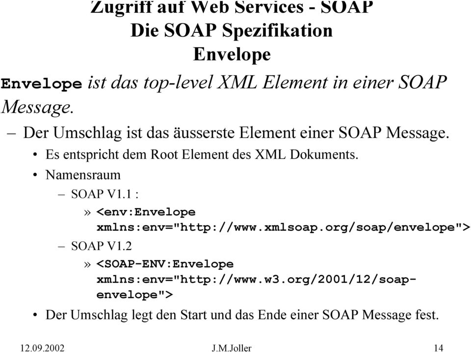 Namensraum SOAP V1.1 :» <env:envelope xmlns:env="http://www.xmlsoap.org/soap/envelope"> SOAP V1.