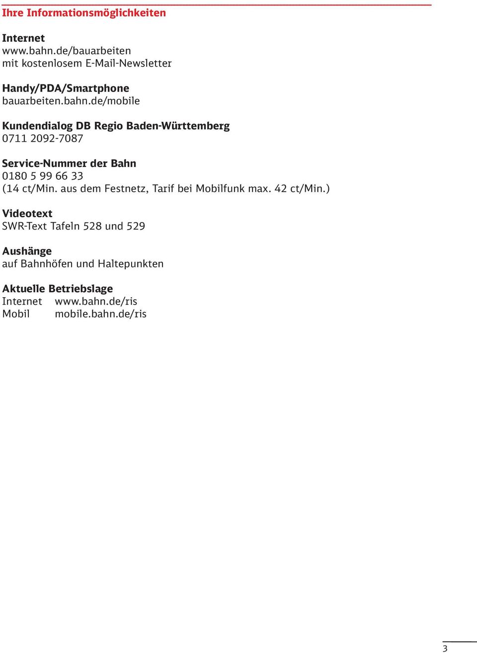de/mobile Kundendialog DB Regio Baden-Württemberg 0711 2092-7087 Service-Nummer der Bahn 0180 5 99 66 33 (14