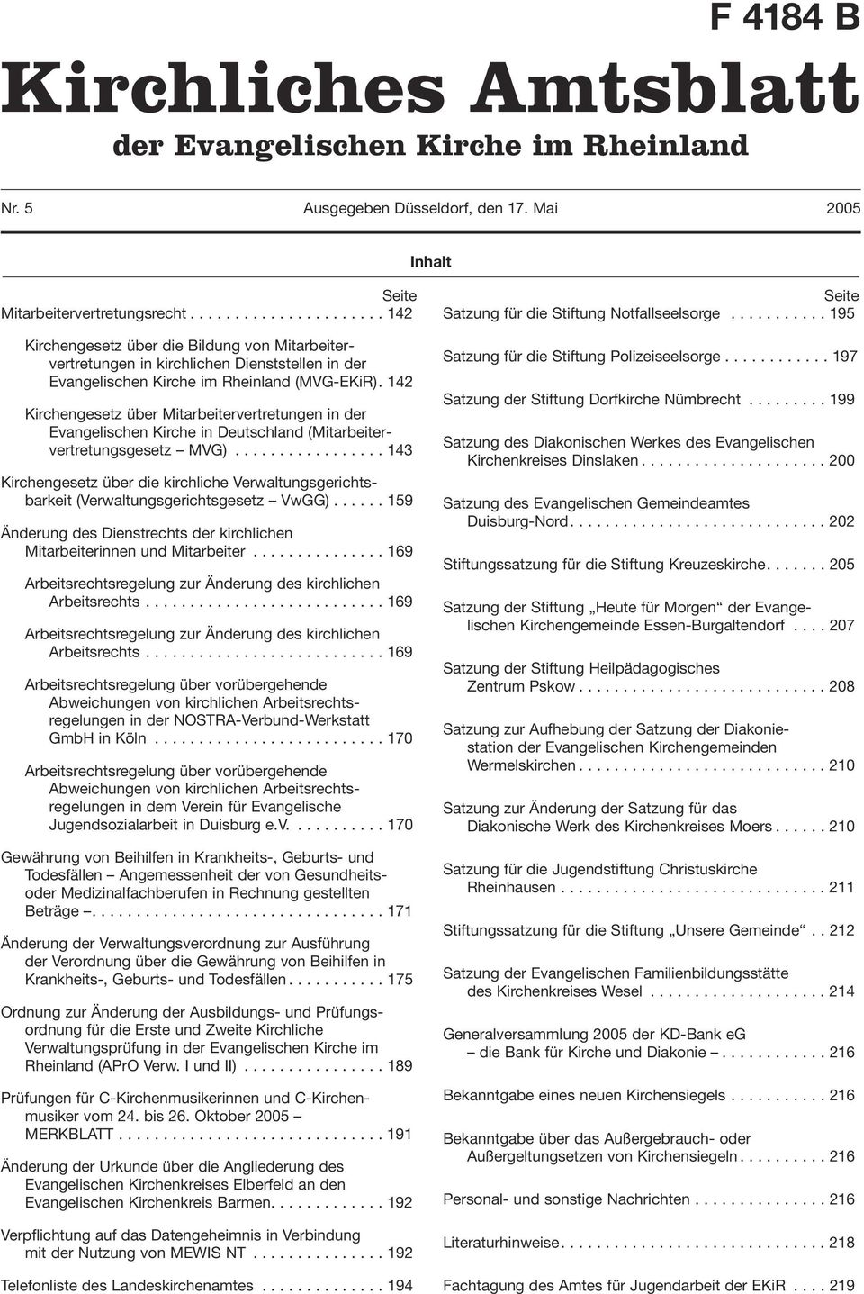 142 Kirchengesetz über Mitarbeitervertretungen in der Evangelischen Kirche in Deutschland (Mitarbeitervertretungsgesetz MVG).