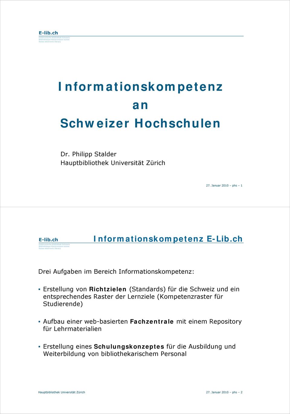 ch Drei Aufgaben im Bereich Informationskompetenz: Erstellung von Richtzielen (Standards) für die Schweiz und ein entsprechendes Raster der