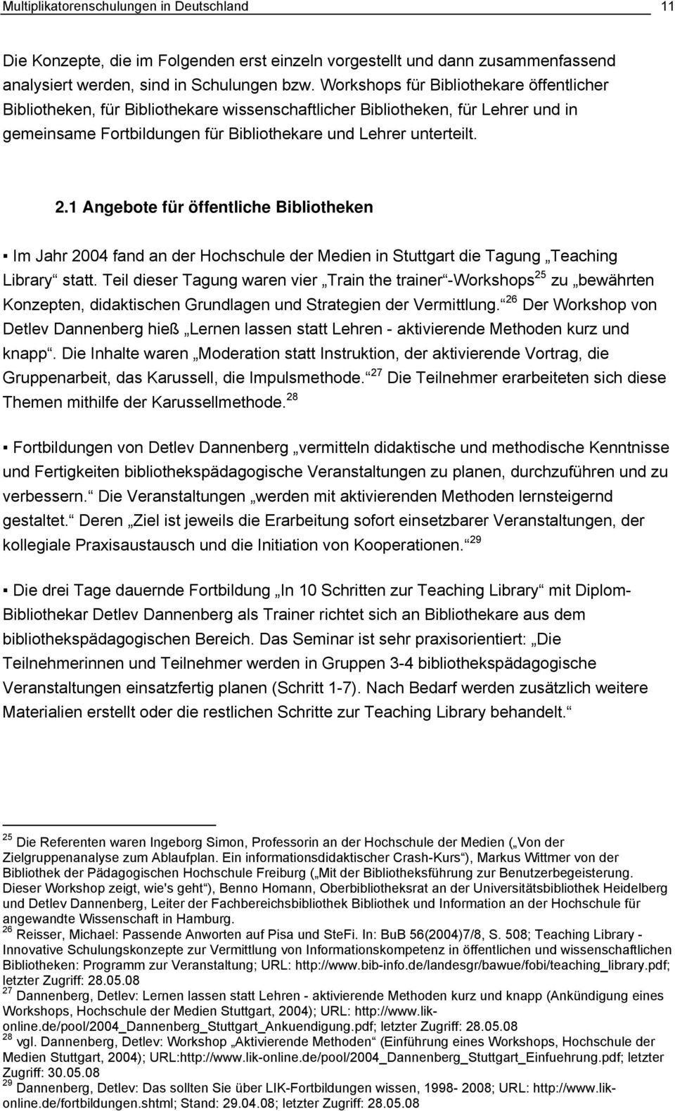 1 Angebote für öffentliche Bibliotheken Im Jahr 2004 fand an der Hochschule der Medien in Stuttgart die Tagung Teaching Library statt.