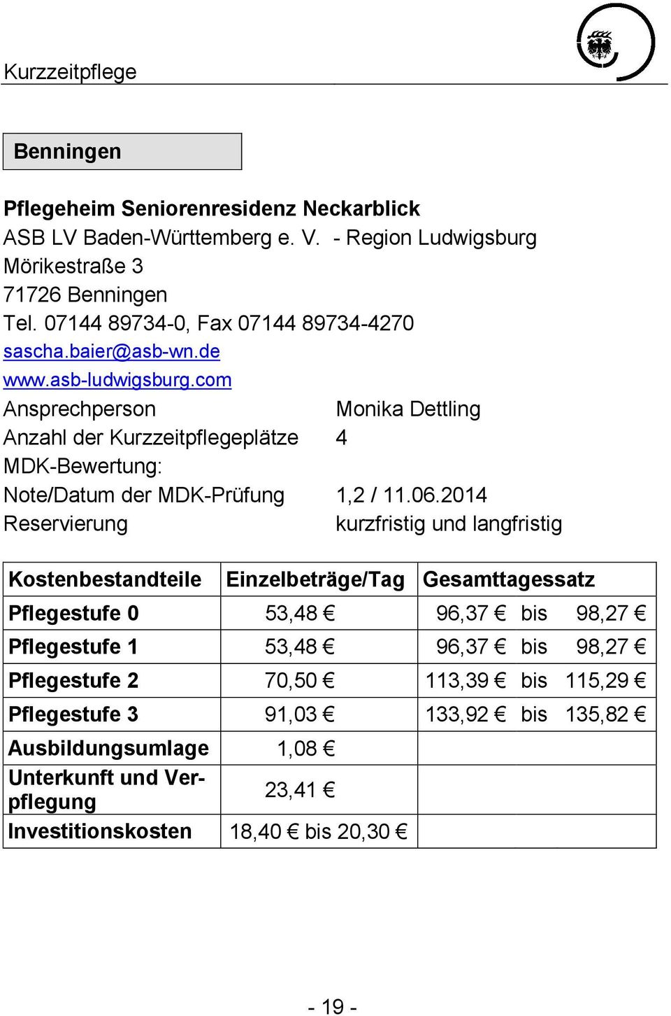 com Ansprechperson Monika Dettling Anzahl der Kurzzeitpflegeplätze 4 Note/Datum der MDK-Prüfung 1,2 / 11.06.