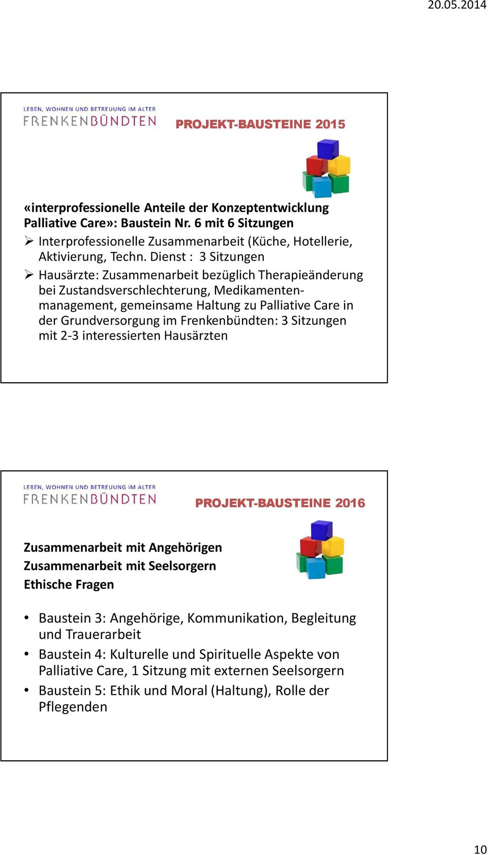 Dienst : 3 Sitzungen Hausärzte: Zusammenarbeit bezüglich Therapieänderung bei Zustandsverschlechterung, Medikamentenmanagement, gemeinsame Haltung zu Palliative Care in der Grundversorgung im