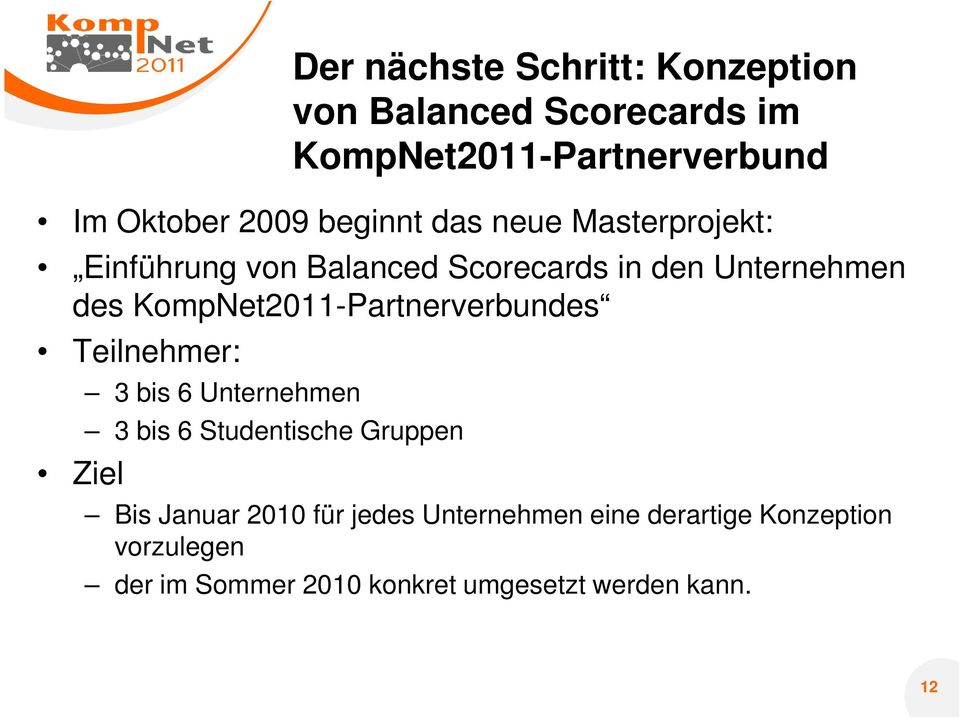 KompNet2011-Partnerverbundes Teilnehmer: Ziel 3 bis 6 Unternehmen 3 bis 6 Studentische Gruppen Bis