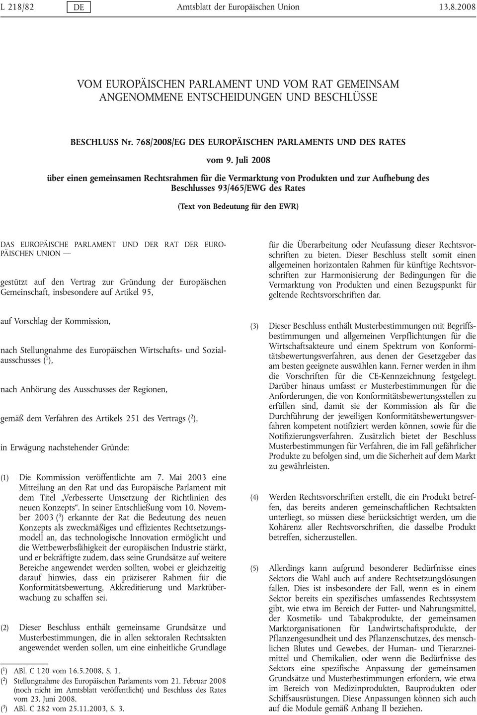 Juli 2008 über einen gemeinsamen Rechtsrahmen für die Vermarktung von Produkten und zur Aufhebung des Beschlusses 93/465/EWG des Rates (Text von Bedeutung für den EWR) DAS EUROPÄISCHE PARLAMENT UND