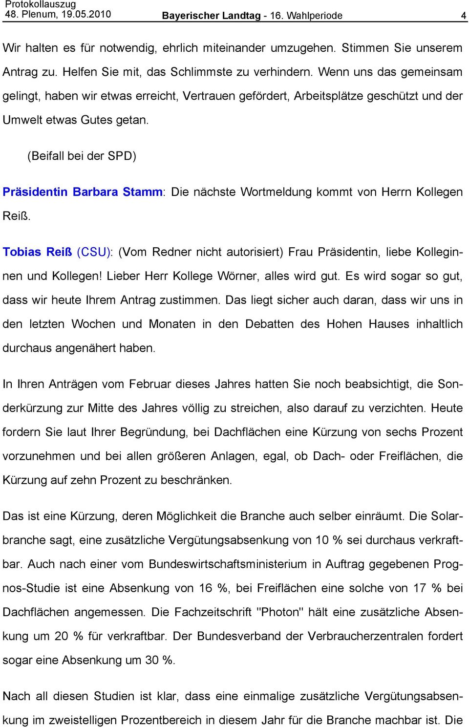 (Beifall bei der SPD) Präsidentin Barbara Stamm: Die nächste Wortmeldung kommt von Herrn Kollegen Reiß.