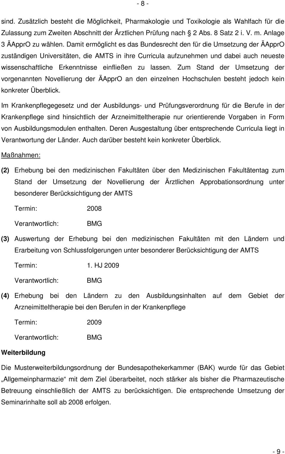 Damit ermöglicht es das Bundesrecht den für die Umsetzung der ÄApprO zuständigen Universitäten, die AMTS in ihre Curricula aufzunehmen und dabei auch neueste wissenschaftliche Erkenntnisse einfließen