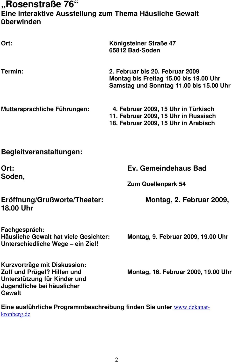 Februar 2009, 15 Uhr in Arabisch Begleitveranstaltungen: Soden, Ev. Gemeindehaus Bad Zum Quellenpark 54 Eröffnung/Grußworte/Theater: Montag, 2. Februar 2009, 18.