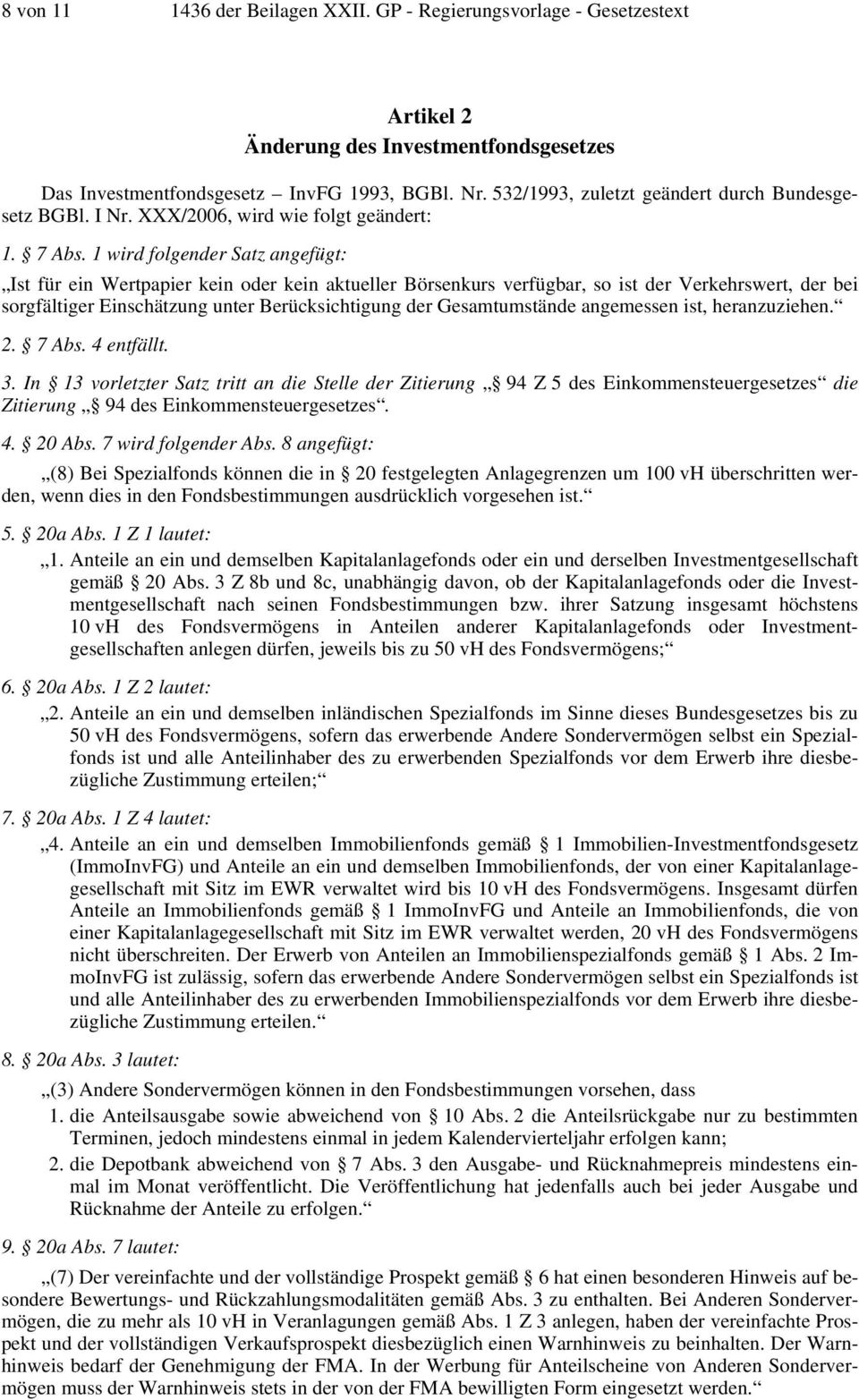 1 wird folgender Satz angefügt: Ist für ein Wertpapier kein oder kein aktueller Börsenkurs verfügbar, so ist der Verkehrswert, der bei sorgfältiger Einschätzung unter Berücksichtigung der