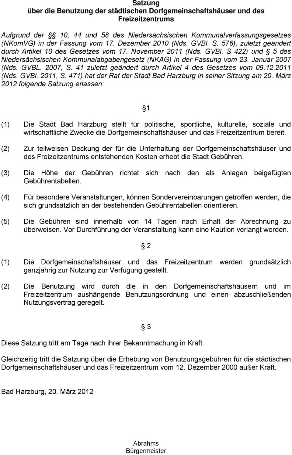 Januar 2007 (Nds. GVBL. 2007, S. 41 zuletzt geändert durch Artikel 4 des Gesetzes vom 09.12.2011 (Nds. GVBl. 2011, S. 471) hat der Rat der Stadt Bad Harzburg in seiner Sitzung am 20.