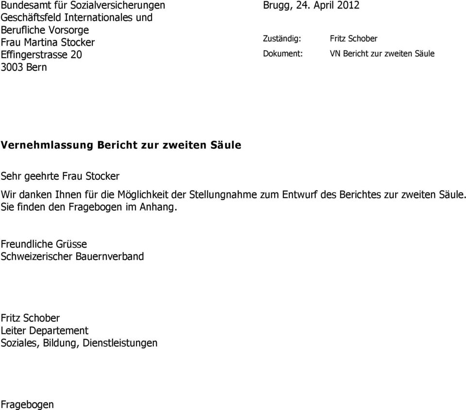 April 2012 Zuständig: Fritz Schober Dokument: VN Bericht zur zweiten Säule Vernehmlassung Bericht zur zweiten Säule Sehr geehrte Frau