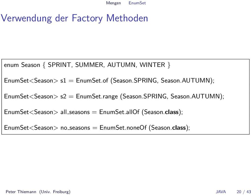 range (Season.SPRING, Season.AUTUMN); EnumSet<Season> all seasons = EnumSet.allOf (Season.