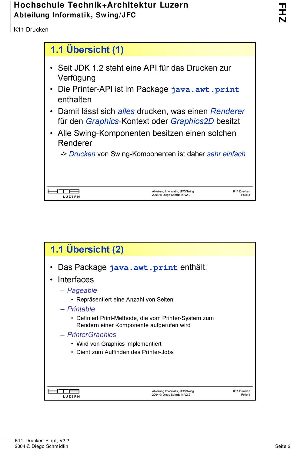 -> Drucken von Swing-Komponenten ist daher sehr einfach Folie 3 1.1 Übersicht (2) Das Packagejava.awt.