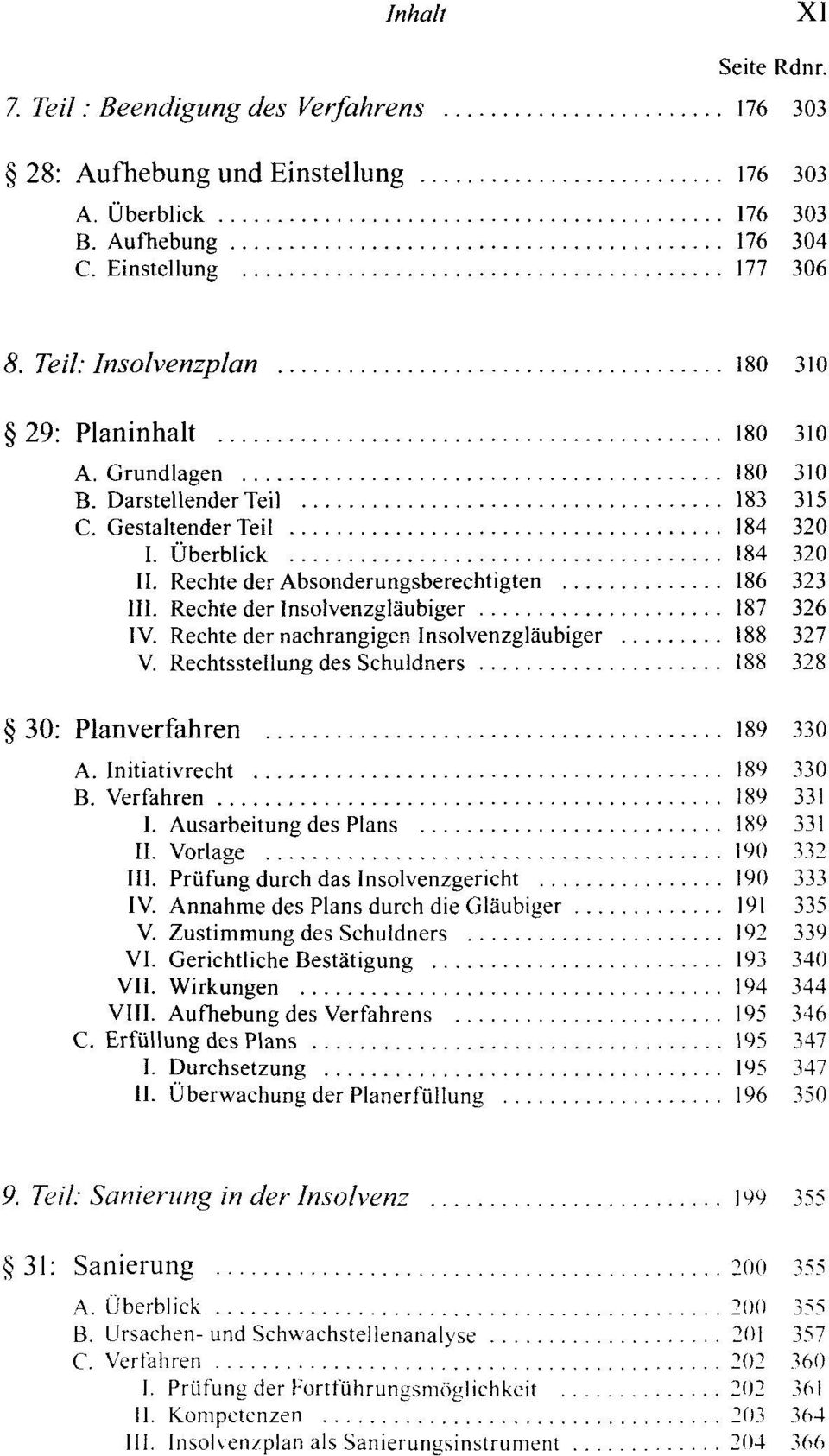 Rechte der Absonderungsberechtigten 186 323 III. Rechte der Insolvenzgläubiger 187 326 IV. Rechte der nachrangigen Insolvenzgläubiger 188 327 V.