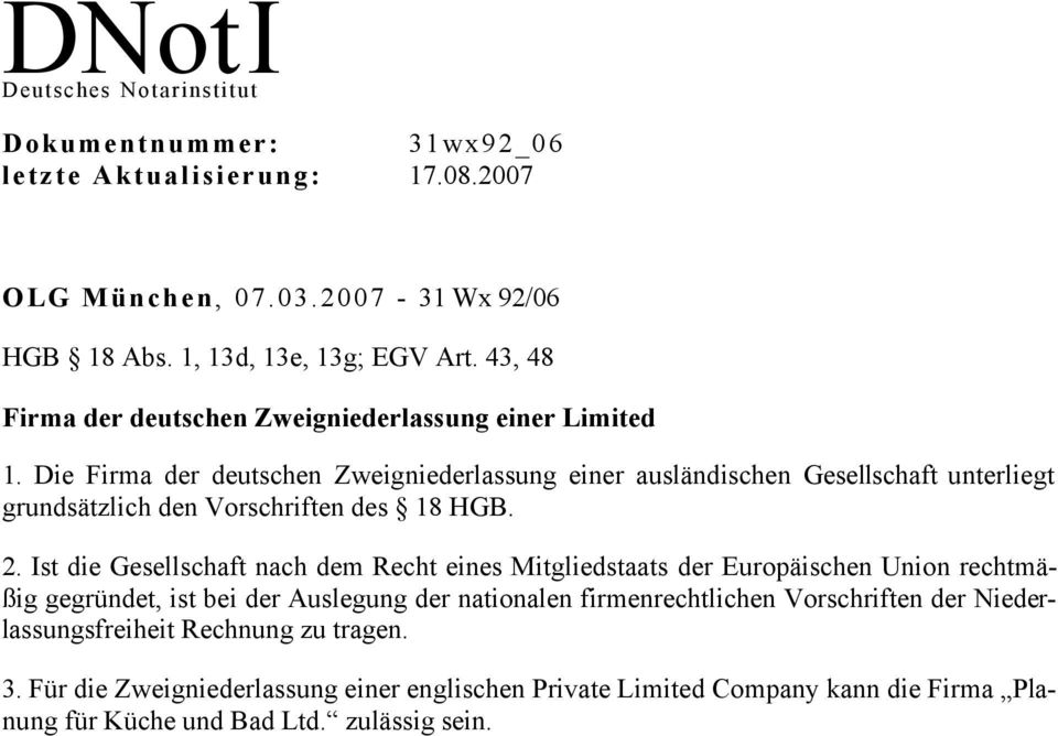 Die Firma der deutschen Zweigniederlassung einer ausländischen Gesellschaft unterliegt grundsätzlich den Vorschriften des 18 HGB. 2.