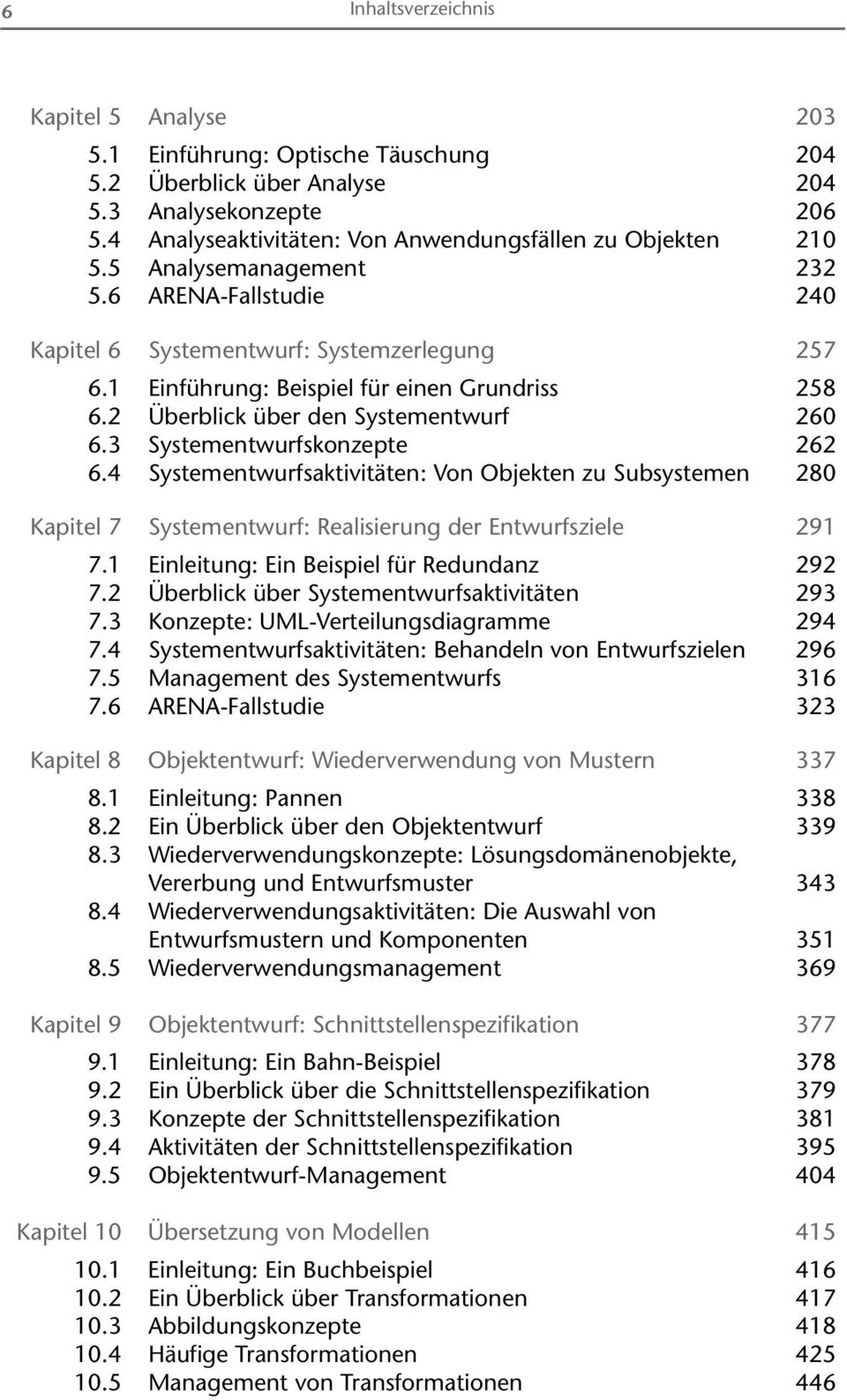 3 Systementwurfskonzepte 262 6.4 Systementwurfsaktivitäten: Von Objekten zu Subsystemen 280 Kapitel 7 Systementwurf: Realisierung der Entwurfsziele 291 7.
