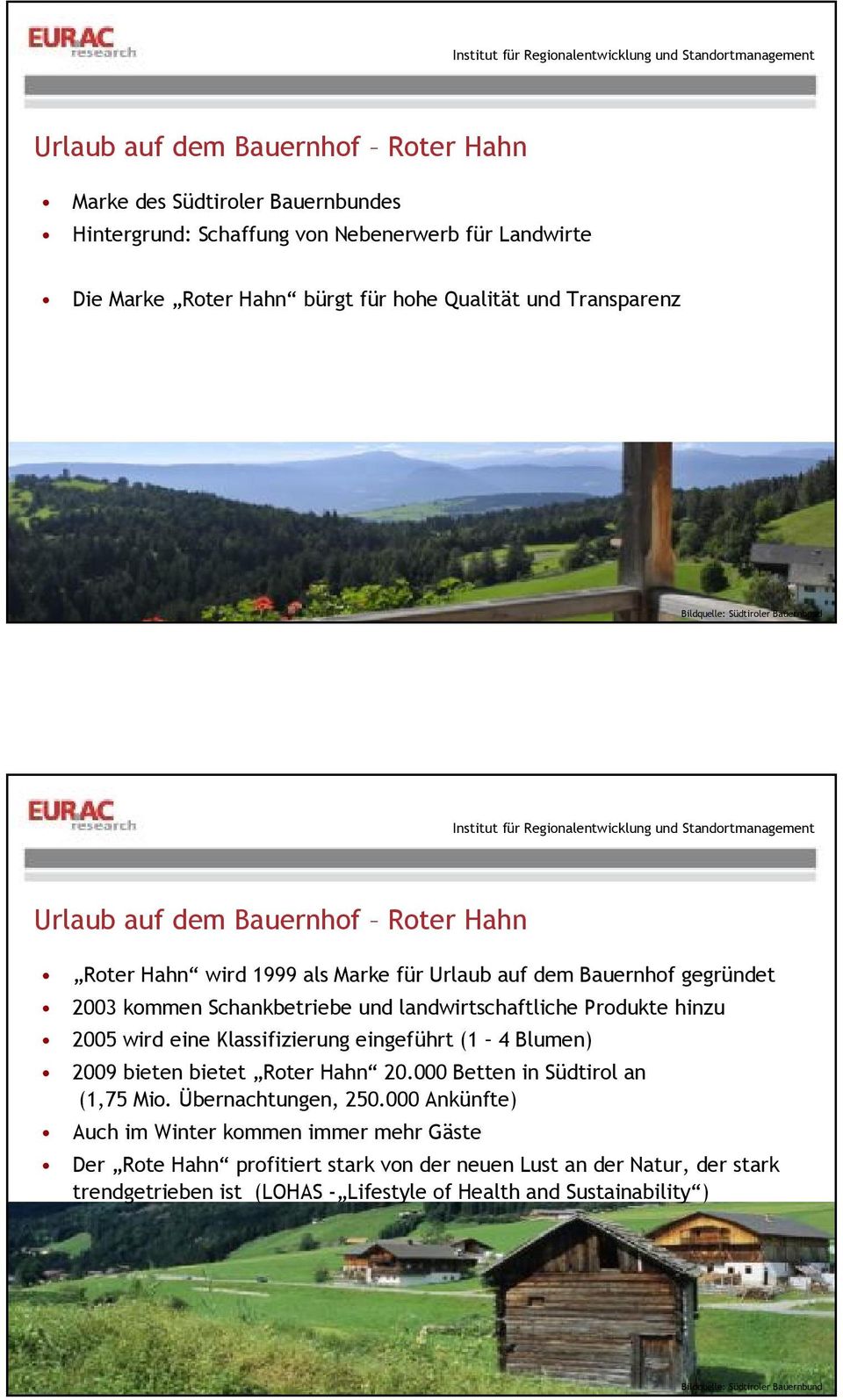 Produkte hinzu 2005 wird eine Klassifizierung eingeführt (1 4 Blumen) 2009 bieten bietet Roter Hahn 20.000 Betten in Südtirol an (1,75 Mio. Übernachtungen, 250.