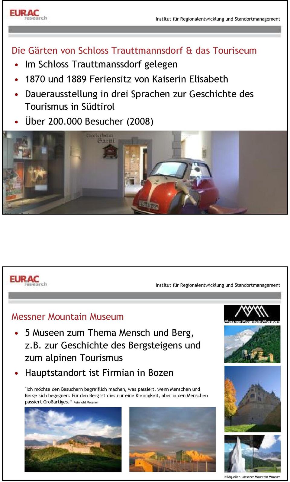 r 200.000 Besucher (2008) Bildquelle: Touriseum Messner Mountain Museum 5 Museen zum Thema Mensch und Berg, z.b.
