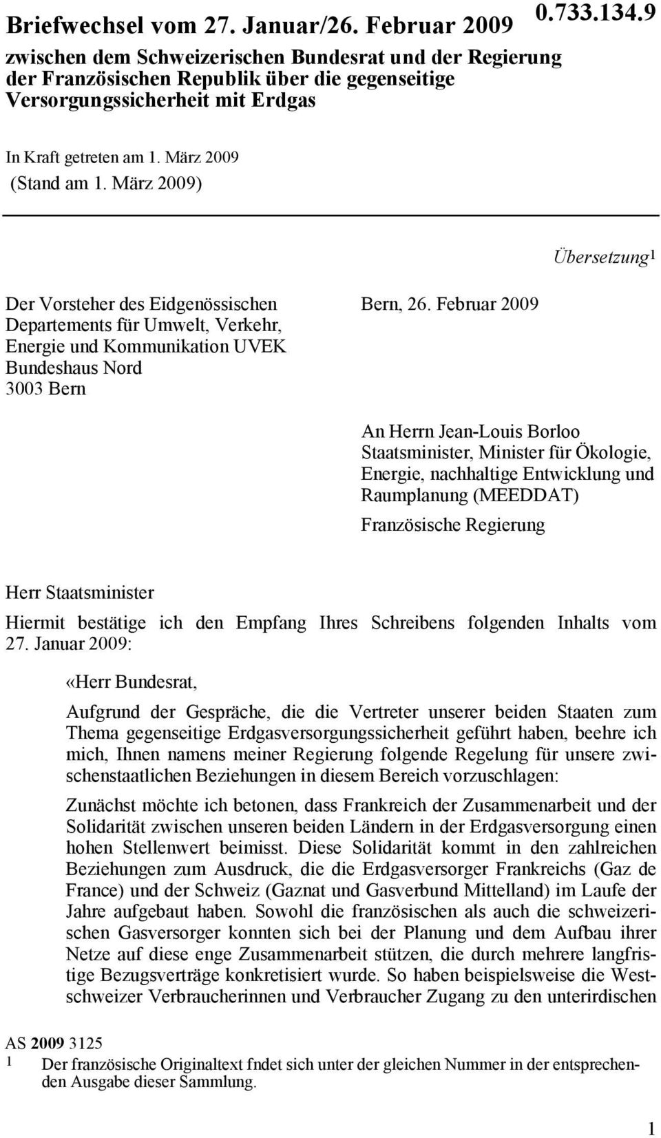 März 2009) Übersetzung 1 Der Vorsteher des Eidgenössischen Departements für Umwelt, Verkehr, Energie und Kommunikation UVEK Bundeshaus Nord 3003 Bern Bern, 26.