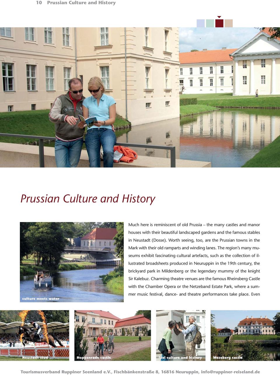 The region s many museums exhibit fascinating cultural artefacts, such as the collection of illustrated broadsheets produced in Neuruppin in the 19th century, the brickyard park in Mildenberg or the