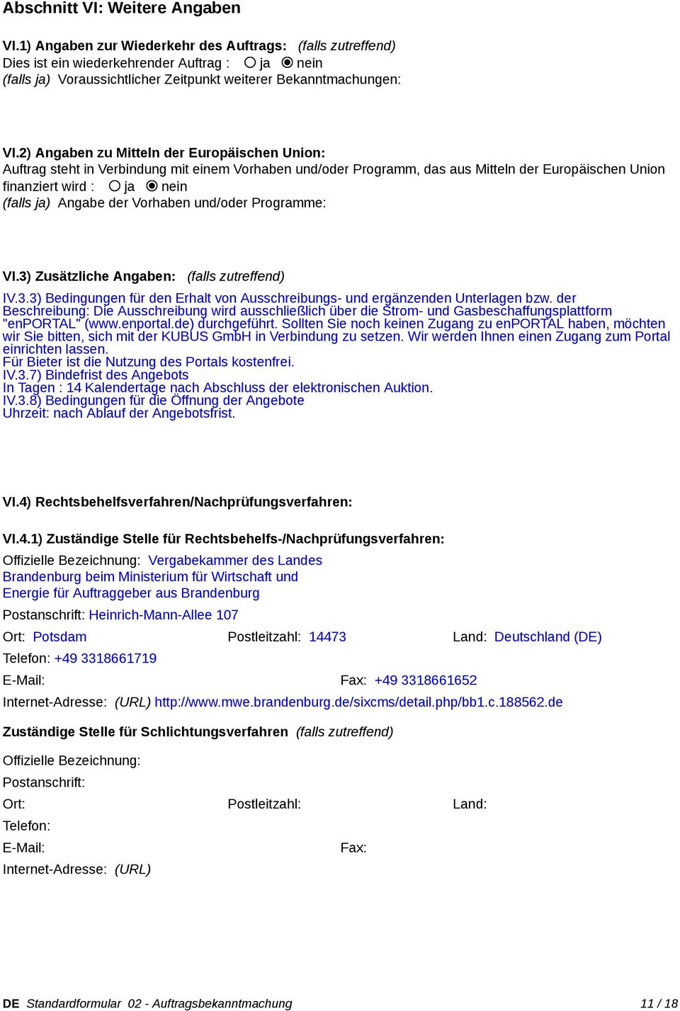 2) Angaben zu Mitteln der Europäischen Union: Auftrag steht in Verbindung mit einem Vorhaben und/ Programm, das aus Mitteln der Europäischen Union finanziert wird : ja nein (falls ja) Angabe der