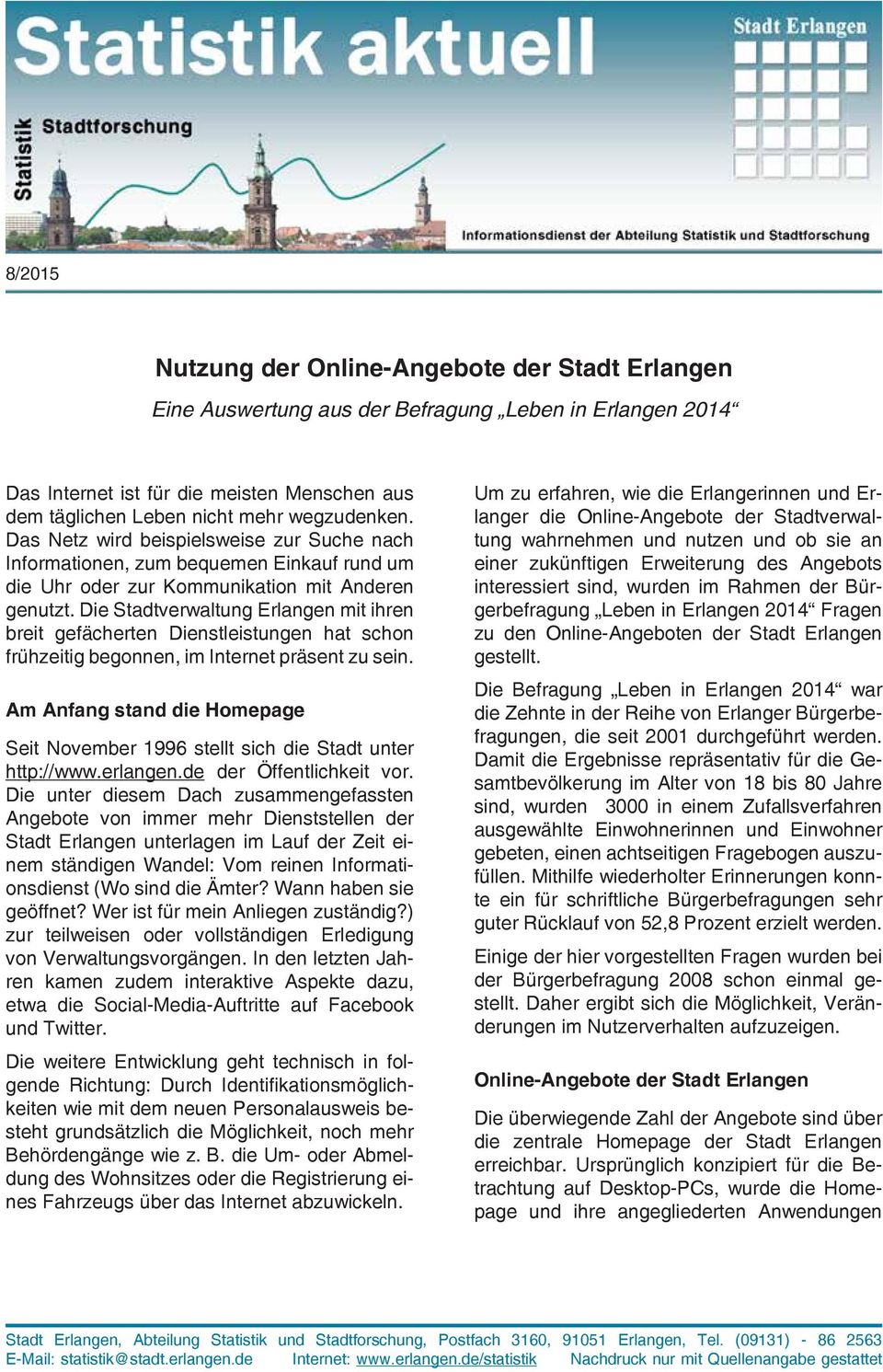 Die Stadtverwaltung Erlangen mit ihren breit gefächerten Dienstleistungen hat schon frühzeitig begonnen, im Internet präsent zu sein.
