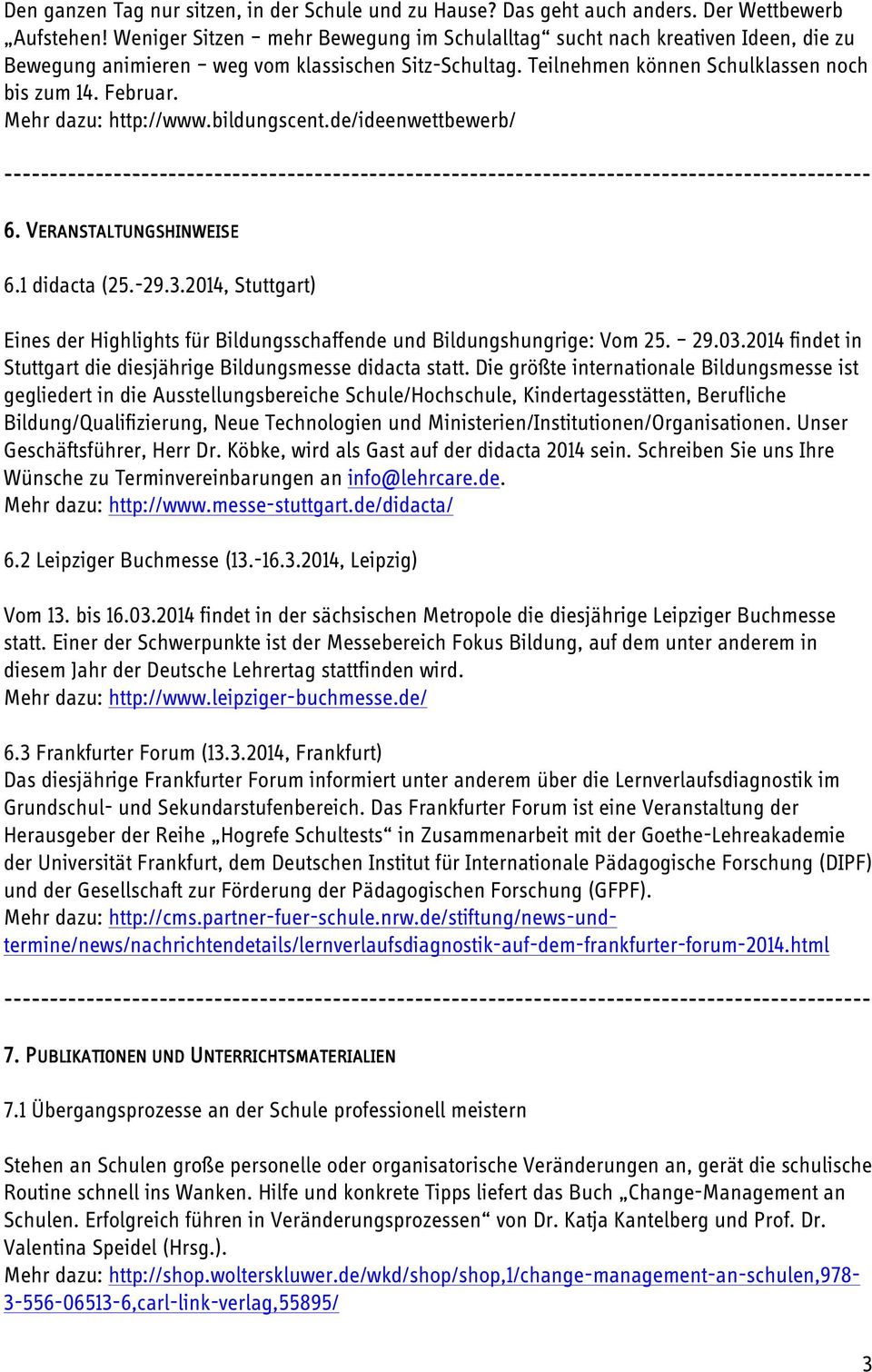Mehr dazu: http://www.bildungscent.de/ideenwettbewerb/ 6. 6. VERANSTALTUNGSHINWEIS ERANSTALTUNGSHINWEISE 6.1 didacta (25.-29.3.