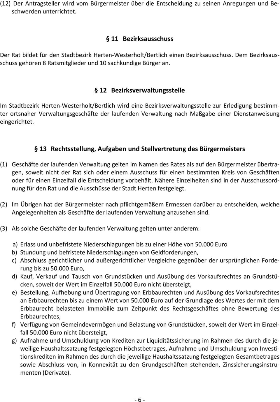 12 Bezirksverwaltungsstelle Im Stadtbezirk Herten-Westerholt/Bertlich wird eine Bezirksverwaltungsstelle zur Erledigung bestimmter ortsnaher Verwaltungsgeschäfte der laufenden Verwaltung nach Maßgabe