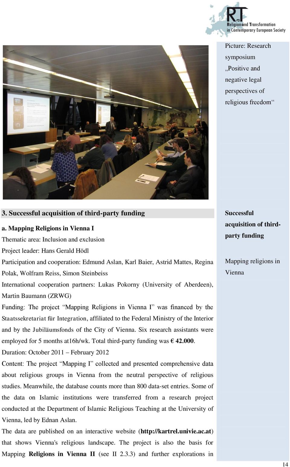 Reiss, Simon Steinbeiss International cooperation partners: Lukas Pokorny (University of Aberdeen), Martin Baumann (ZRWG) Funding: The project Mapping Religions in Vienna I was financed by the