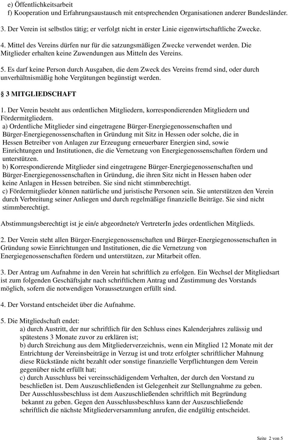 Die Mitglieder erhalten keine Zuwendungen aus Mitteln des Vereins. 5.