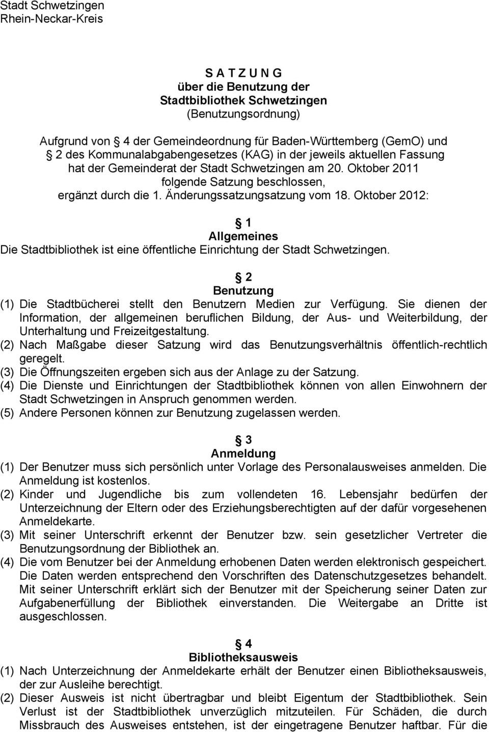 Änderungssatzungsatzung vom 18. Oktober 2012: 1 Allgemeines Die Stadtbibliothek ist eine öffentliche Einrichtung der Stadt Schwetzingen.