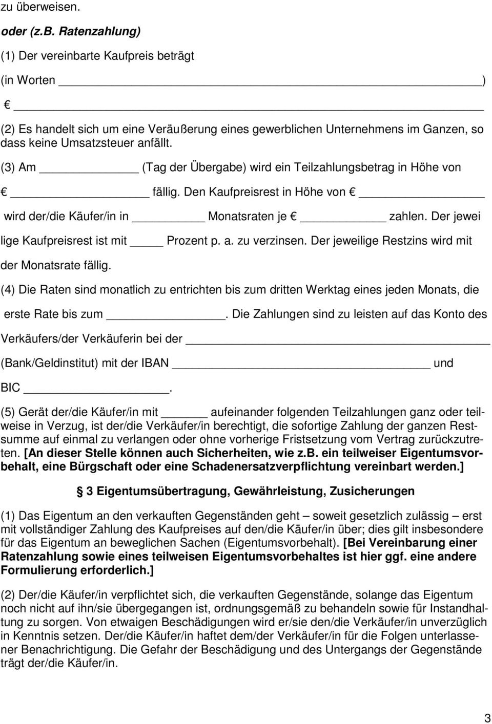 a. zu verzinsen. Der jeweilige Restzins wird mit der Monatsrate fällig. (4) Die Raten sind monatlich zu entrichten bis zum dritten Werktag eines jeden Monats, die erste Rate bis zum.