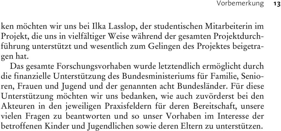 Das gesamte Forschungsvorhaben wurde letztendlich ermöglicht durch die finanzielle Unterstützung des Bundesministeriums für Familie, Senioren, Frauen und Jugend und der genannten