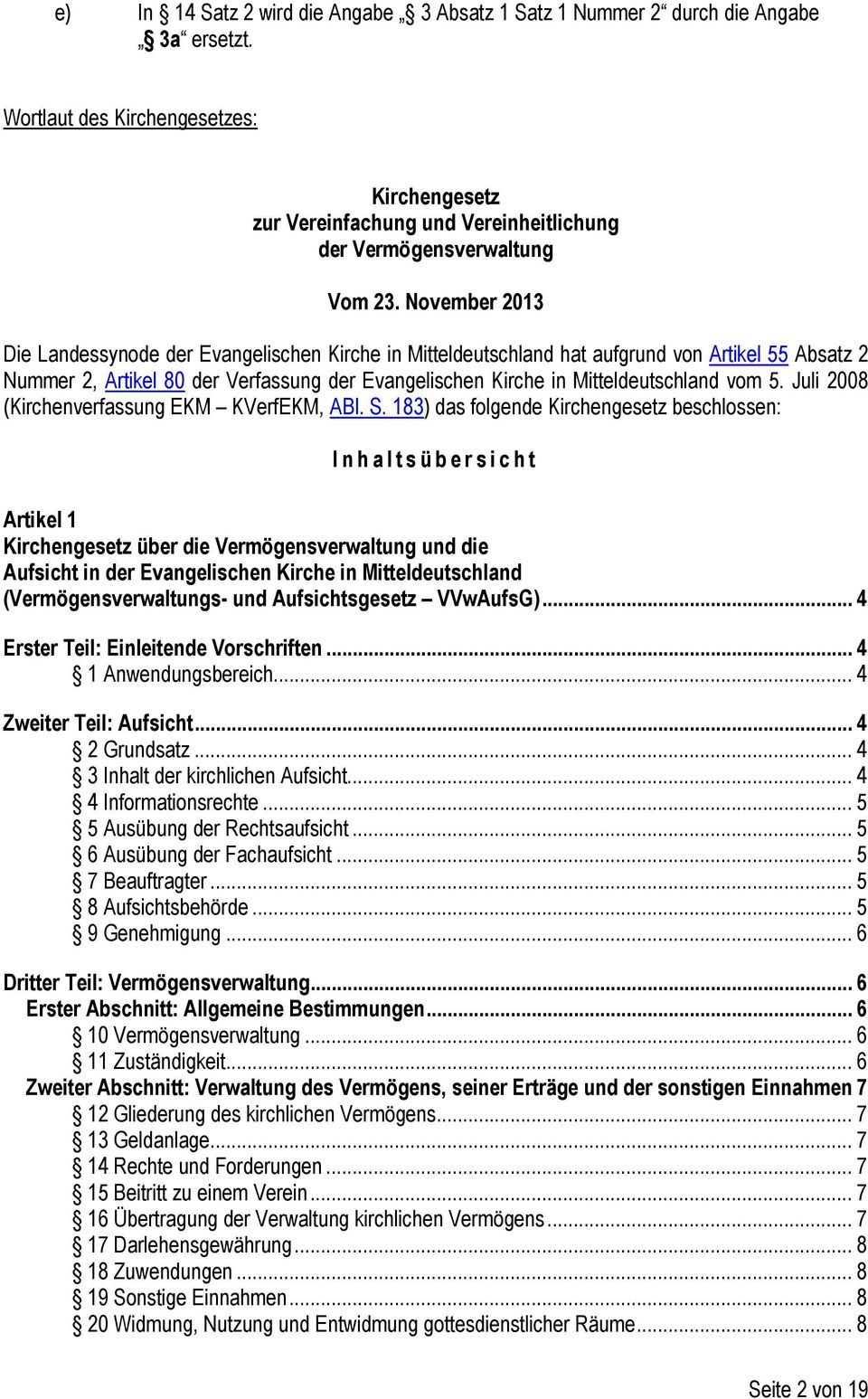 November 2013 Die Landessynode der Evangelischen Kirche in Mitteldeutschland hat aufgrund von Artikel 55 Absatz 2 Nummer 2, Artikel 80 der Verfassung der Evangelischen Kirche in Mitteldeutschland vom