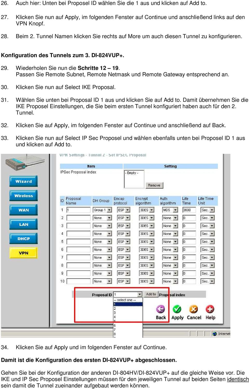 Passen Sie Remote Subnet, Remote Netmask und Remote Gateway entsprechend an. 30. Klicken Sie nun auf Select IKE Proposal. 31. Wählen Sie unten bei Proposal ID 1 aus und klicken Sie auf Add to.
