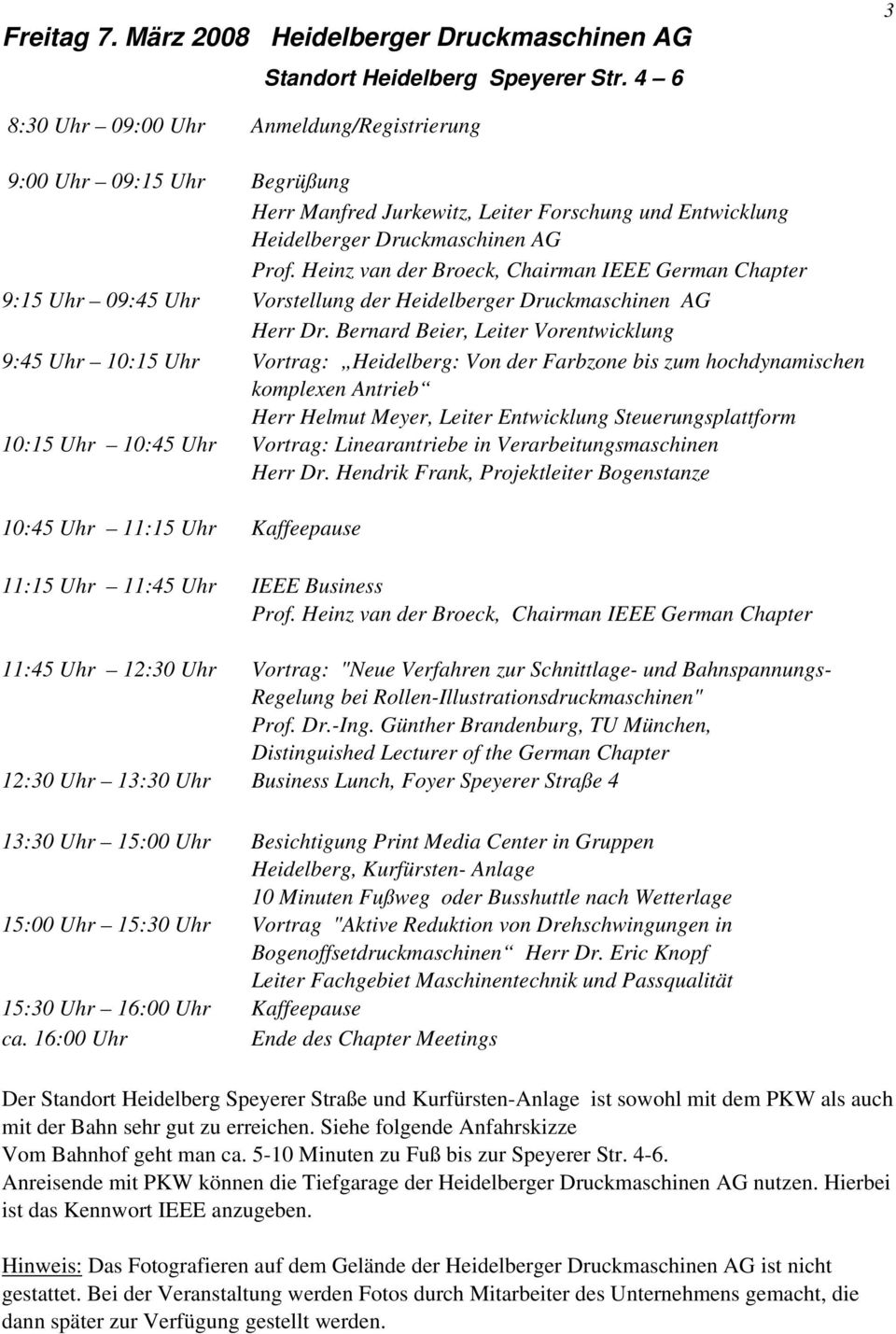 Bernard Beier, Leiter Vorentwicklung 9:45 Uhr 10:15 Uhr Vortrag: Heidelberg: Von der Farbzone bis zum hochdynamischen komplexen Antrieb Herr Helmut Meyer, Leiter Entwicklung Steuerungsplattform 10:15