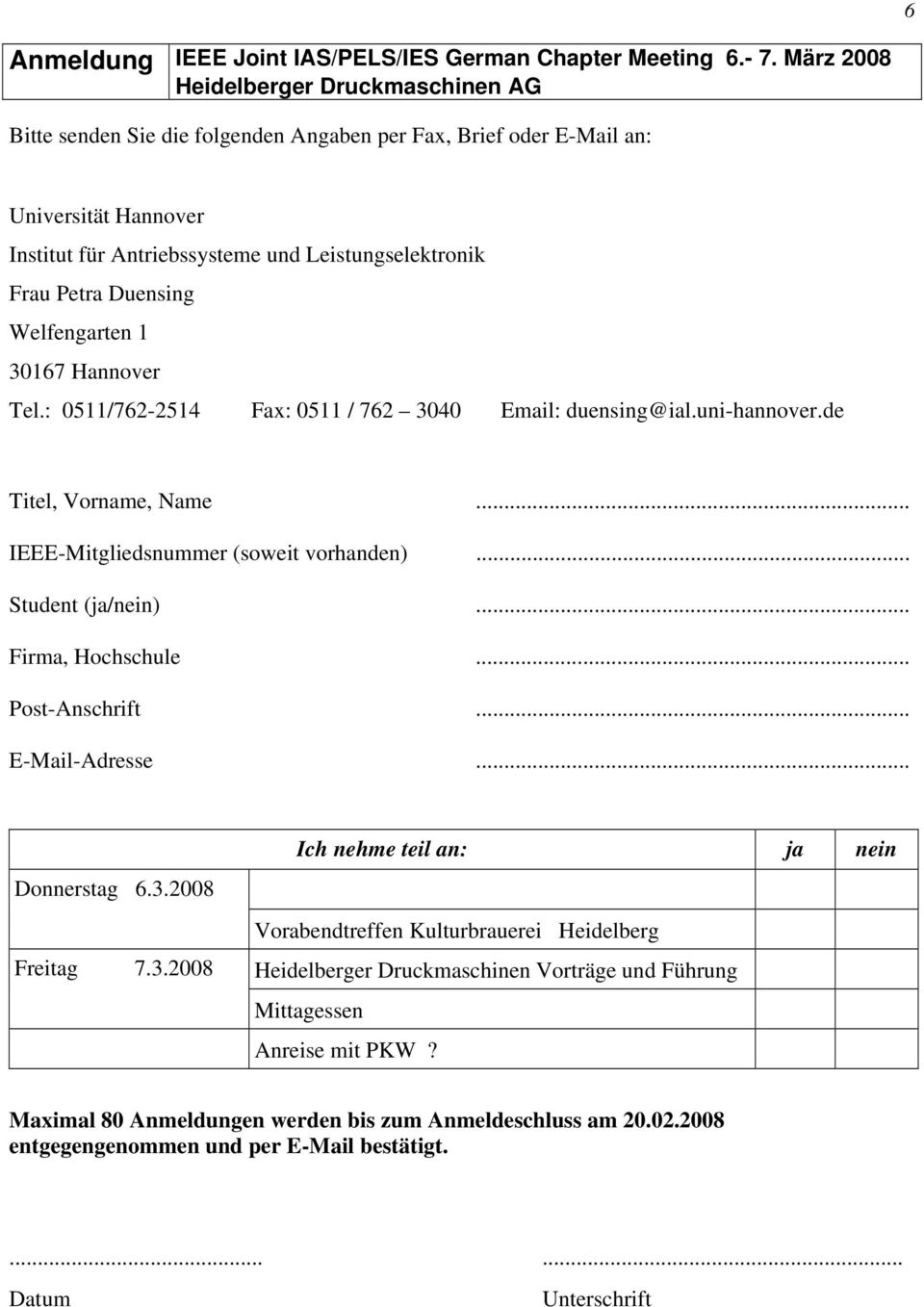 Hannover Tel.: 0511/762-2514 Fax: 0511 / 762 3040 Email: duensing@ial.uni-hannover.de Titel, Vorname, Name... IEEE-Mitgliedsnummer (soweit vorhanden)... Student (ja/nein)... Firma, Hochschule.