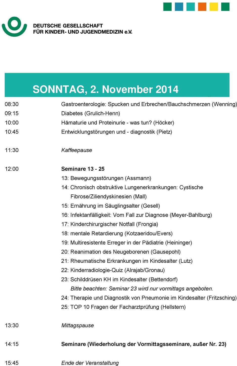 Fibrose/Ziliendyskinesien (Mall) 15: Ernährung im Säuglingsalter (Gesell) 16: Infektanfälligkeit: Vom Fall zur Diagnose (Meyer-Bahlburg) 17: Kinderchirurgischer Notfall (Frongia) 18: mentale