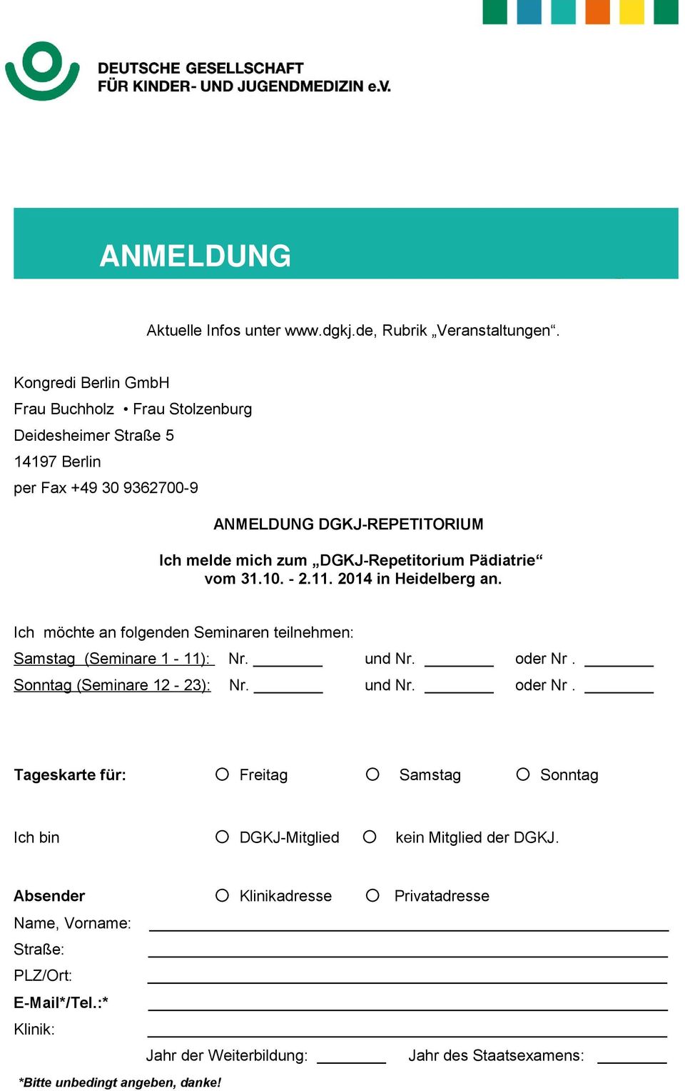 Pädiatrie vom 31.10. - 2.11. 2014 in Heidelberg an. Ich möchte an folgenden Seminaren teilnehmen: Samstag (Seminare 1-11): Nr. und Nr. oder Nr. Sonntag (Seminare 12-23): Nr.