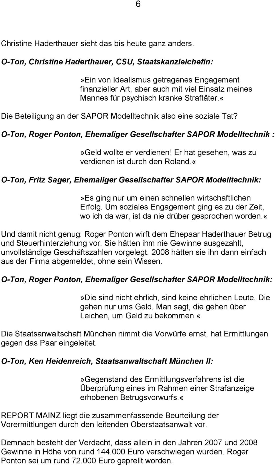 «Die Beteiligung an der SAPOR Modelltechnik also eine soziale Tat? O-Ton, Roger Ponton, Ehemaliger Gesellschafter SAPOR Modelltechnik :»Geld wollte er verdienen!