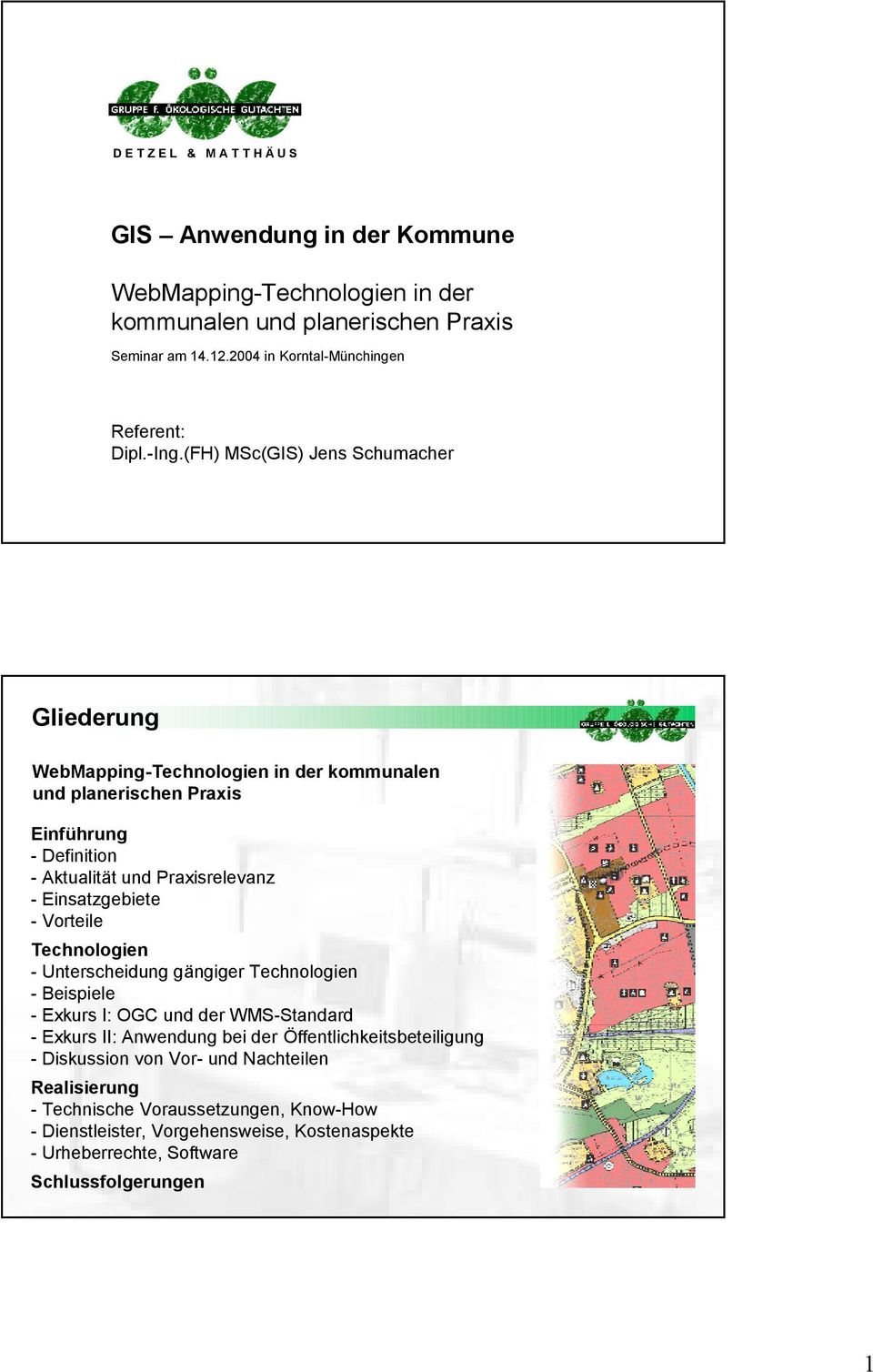 (FH) MSc(GIS) Jens Schumacher Gliederung WebMapping-Technologien in der kommunalen und planerischen Praxis Einführung - Definition - Aktualität und Praxisrelevanz - Einsatzgebiete