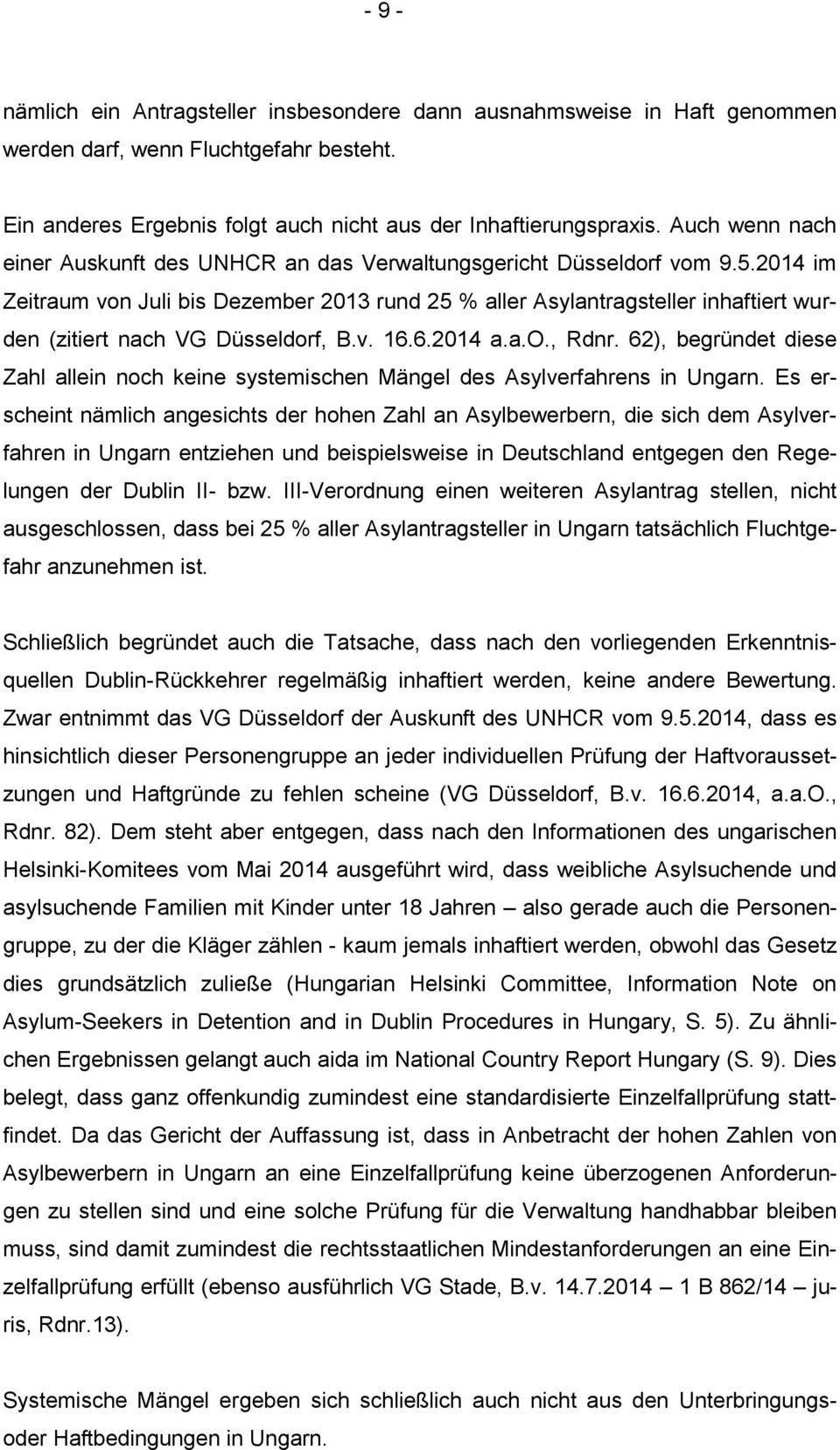 2014 im Zeitraum von Juli bis Dezember 2013 rund 25 % aller Asylantragsteller inhaftiert wurden (zitiert nach VG Düsseldorf, B.v. 16.6.2014 a.a.o., Rdnr.