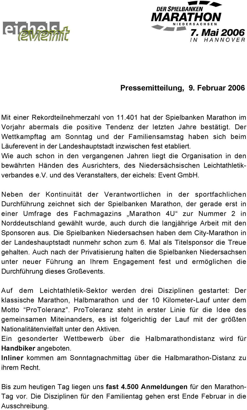 Wie auch schon in den vergangenen Jahren liegt die Organisation in den bewährten Händen des Ausrichters, des Niedersächsischen Leichtathletikverbandes e.v. und des Veranstalters, der eichels: Event GmbH.