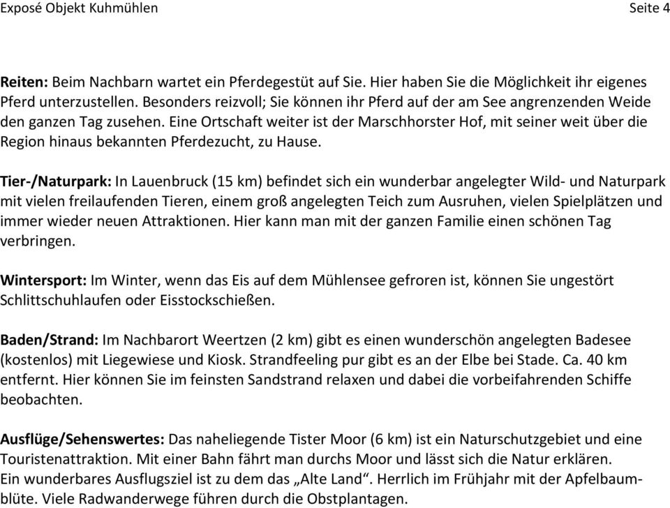 Eine Ortschaft weiter ist der Marschhorster Hof, mit seiner weit über die Region hinaus bekannten Pferdezucht, zu Hause.